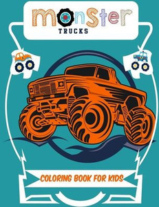 Monster Truck Coloring Book for Kids: A Coloring Book for Boys Ages 4-8 Filled With Over 50 Pages of Monster Trucks