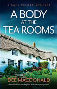 A Body At The Tea Rooms: A Totally Addictive English Murder Mystery Novel (A Kate Palmer Novel) - 9781800194120