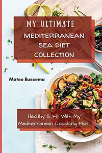 My Ultimate Mediterranean Se Diet Collection: Healthy & Fit With My Mediterranean Coooking Plan - 9781802776959