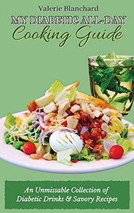 My Diabetic All-Day Cooking Guide: An Unmissable Collection Of Diabetic Drinks & Savory Recipes - 9781802777840 My Diabetic All-Day Cooking Guide: An Unmissable Collection Of Diabetic Drinks & Savory Recipes - 9781802777840