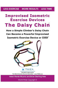 Improvised Isometric Exercise Devices - The Daisy Chain: How a Simple Climber's Daisy Chain Can Become a Powerful Improvised Isometric Exercise Device