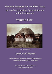 Esoteric Lessons For The First Class Of The Free School For Spiritual Science At The Goetheanum - 9781948302456