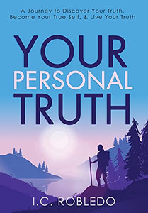 Your Personal Truth: A Journey To Discover Your Truth, Become Your True Self, & Live Your Truth - 9781955888011