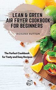 Lean And Green Air Fryer Cookbook For Beginners: The Perfect Cookbook For Tasty And Easy Recipes - 9781801906098 Lean And Green Air Fryer Cookbook For Beginners: The Perfect Cookbook For Tasty And Easy Recipes - 9781801906098