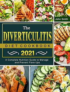 The Diverticulitis Diet Cookbook 2021: A Complete Nutrition Guide To Manage And Prevent Flare-Ups - 9781803203102