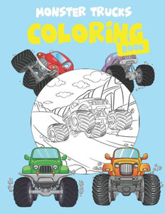 Monster Trucks Coloring Book: Coloring Book For A Boy Or Girl That Love Monster Trucks -