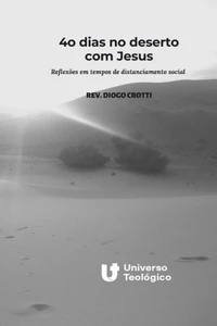 40 dias no deserto com Jesus: ReflexÃµes em tempos de distanciamento social