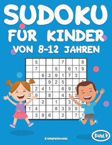 Sudoku für Kinder von 8-12 Jahren: 200 Sudoku-Rätsel für Kinder von 8 bis 12 Jahren mit Lösungen - Verbessert Merkfähigkeit und Logik (Band 7)
