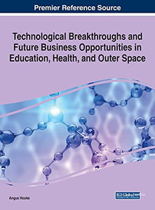 Technological Breakthroughs And Future Business Opportunities In Education, Health, And Outer Space - 9781799867722