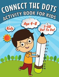 Connect the Dots: Activity Book For Kids: Easy Kids Dot To Dot Books Ages 4-6 4-8 4-5 6-8 (Boys & Girls Connect The Dots Activity Books)
