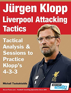 Jã¼Rgen Klopp Liverpool Attacking Tactics - Tactical Analysis And Sessions To Practice Klopp'S 4-3-3 - 9781910491485