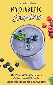 My Diabetic Smoothie: Don'T Miss This Delicious Collection Of Diabetic Smoothies To Boost Your Energy - 9781802777826 My Diabetic Smoothie: Don'T Miss This Delicious Collection Of Diabetic Smoothies To Boost Your Energy - 9781802777826