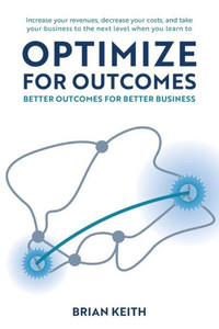 Optimize for Outcomes: Better Outcomes for Better Business
