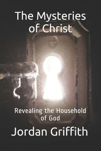 The Mysteries of Christ: Revealing the Household of God