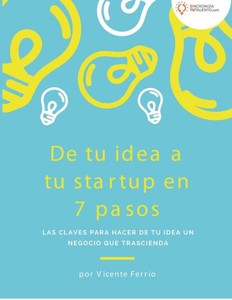 De tu idea a tu startup en 7 pasos: Las claves para hacer de tu idea un negocio que trascienda