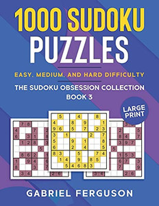 1000 Sudoku Puzzles Easy, Medium And Hard Difficulty Large Print: The Sudoku Obsession Collection Book 3 - 9781913470784