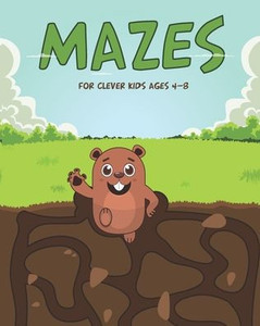Mazes for Clever Kids Ages 4-8: Challenging Fun Mazes for Kids/ Totally Awesome Mazes