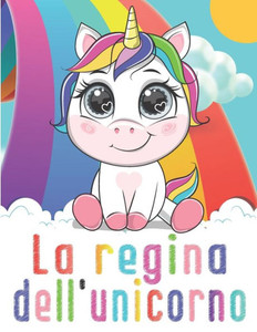 La Regina Dell'Unicorno: unicorno libro da colorare per bambini dai 4-8 anni