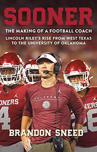 Sooner: The Making Of A Football Coach - Lincoln Riley'S Rise From West Texas To The University Of Oklahoma - 9781250622174 Sooner: The Making Of A Football Coach - Lincoln Riley'S Rise From West Texas To The University Of Oklahoma - 9781250622174