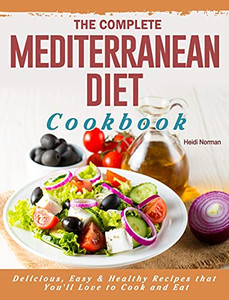 The Complete Mediterranean Diet Cookbook: Delicious, Easy & Healthy Recipes That You'Ll Love To Cook And Eat - 9781802445930 The Complete Mediterranean Diet Cookbook: Delicious, Easy & Healthy Recipes That You'Ll Love To Cook And Eat - 9781802445930