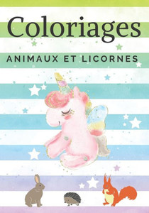 Coloriages animaux et licornes: Livre de coloriages pour les enfants, pour s'amuser dessiner et colorier