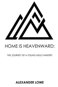 Home Is Heavenward: The Journey of a Young Adult Ministry