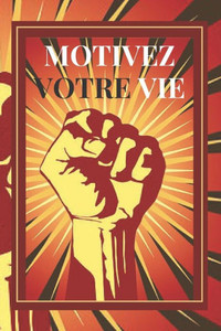 Motivez Votre Vie: LibÃ©rez tout votre potentiel