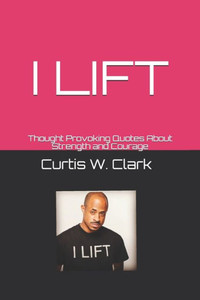 I Lift: thought provoking quotes about strength and courage