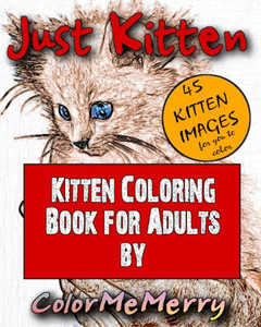 Just Kitten: Kitten Coloring Book for Adults By ColorMeMerry