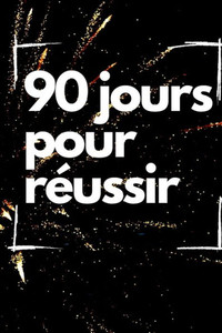 90 jours pour rÃ©ussir