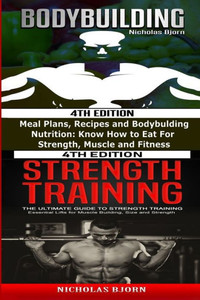 Bodybuilding & Strength Training: Meal Plans, Recipes and Bodybuilding Nutrition & The Ultimate Guide to Strength Training