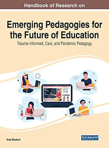 Handbook Of Research On Emerging Pedagogies For The Future Of Education: Trauma-Informed, Care, And Pandemic Pedagogy - 9781799872757 Handbook Of Research On Emerging Pedagogies For The Future Of Education: Trauma-Informed, Care, And Pandemic Pedagogy - 9781799872757