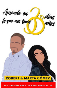 Aprende en 30 días lo que nos tomó 30 años: Los 30 consejos para un matrimonio feliz