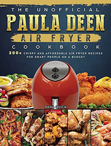 The Unofficial Paula Deen Air Fryer Cookbook: 200+ Crispy And Affordable Air Fryer Recipes For Smart People On A Budget - 9781802448214 The Unofficial Paula Deen Air Fryer Cookbook: 200+ Crispy And Affordable Air Fryer Recipes For Smart People On A Budget - 9781802448214
