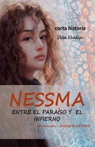 NESSMA ENTRE EL PARAISO Y EL INFIERNO (Spanish Edition): Historias Cortas NESSMA UNA CHICA ENTRE EL PARAISO Y EL INFIERNO (Spanish Edition)