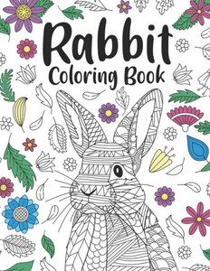 Rabbit Coloring Book: A Cute Adult Coloring Books for Rabbit Owner, Best Gift for Bunny Lovers