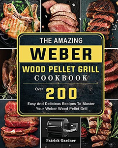 The Amazing Weber Wood Pellet Grill Cookbook: Over 200 Easy And Delicious Recipes To Master Your Weber Wood Pellet Grill - 9781803202198 The Amazing Weber Wood Pellet Grill Cookbook: Over 200 Easy And Delicious Recipes To Master Your Weber Wood Pellet Grill - 9781803202198