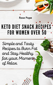 Keto Diet Snack Recipes For Women Over 50: Simple And Tasty Recipes To Burn Fat And Stay Healthy For Your Moments Of Relax - 9781802771831