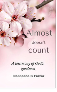 Almost doesn't count: A testimony about God's goodness