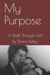 My Purpose: A Walk Through Hell
