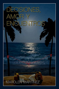 Decisiones, Amor y Encuentros: Amor y mucho más