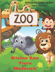 Kleine Zoo Tiere Malbuch - Malbuch fÃ¼r Kinder im Alter von 4-7 Jahren: Malbuch FÃ¼r Jungen Und MÃ¤dchen