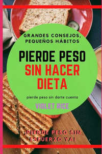 Pierde peso sin hacer dieta: Grandes consejos, pequeños hábitos
