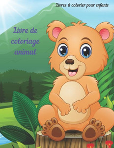 Livre de coloriage animal - Livres à colorier pour enfants: Livre de Coloriage Pour Les Jeunes Garçons Et Filles