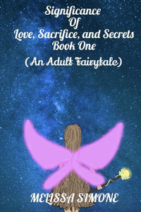 Significance of Love, Sacrifice, and Secrets: Book One (An Adult Fairytale)