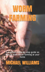 Worm Farming: A beginner's step-by-step guide on how to start worm farming at your home