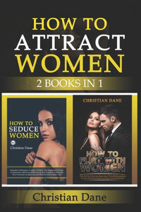 How to Attract Women: seduction techniques to find out what women like, how to seduce women and how to flirt without fear