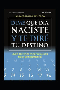 Dime QuÃ© DÃ­a Naciste Y Te DirÃ© Tu Destino: Â¿quÃ© misterios encierra nuestra fecha de nacimiento?
