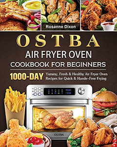 Ostba Air Fryer Oven Cookbook For Beginners: 1000-Day Yummy, Fresh & Healthy Air Fryer Oven Recipes For Quick & Hassle-Free Frying - 9781803209067 Ostba Air Fryer Oven Cookbook For Beginners: 1000-Day Yummy, Fresh & Healthy Air Fryer Oven Recipes For Quick & Hassle-Free Frying - 9781803209067