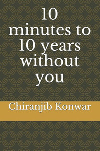 10 minutes to 10 years without you